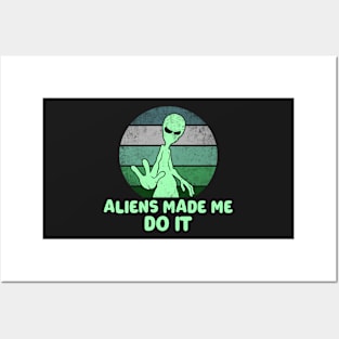 Aliens Made Me Do It Posters and Art